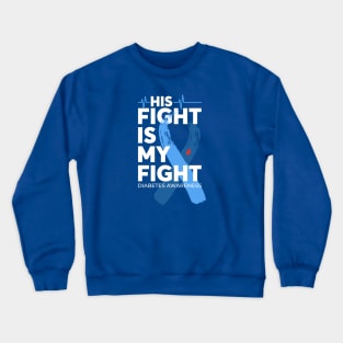 His Fight Is My Fight Diabetes Awareness Crewneck Sweatshirt